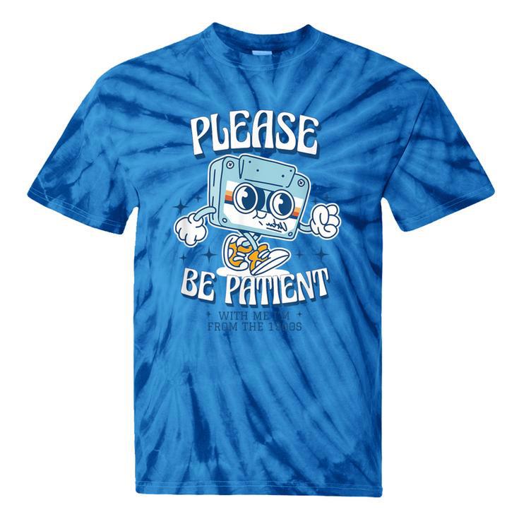 Please Be Patient With Me I'm From The 1900s Cassette Retro Tie-Dye T-Shirts
