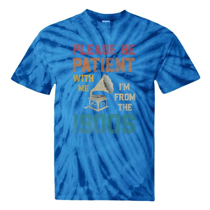 Please Be Patient With Me I'm From The 1900s Cool Gramophone Premium Tie-Dye T-Shirts