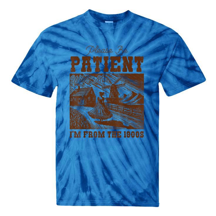 Please Be Patient With Me I'm From The 1900s Country Girl Tie-Dye T-Shirts