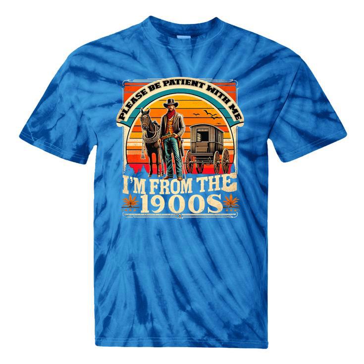 Please Be Patient With Me I'm From The 1900s Cowboy Premium Tie-Dye T-Shirts