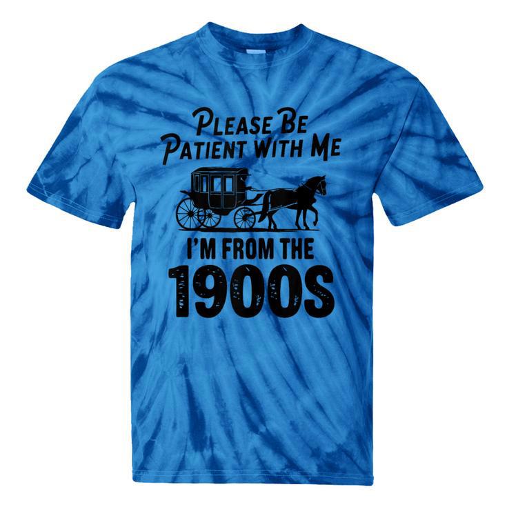 Please Be Patient With Me I'm From The 1900s Dad Joke Saying Tie-Dye T-Shirts