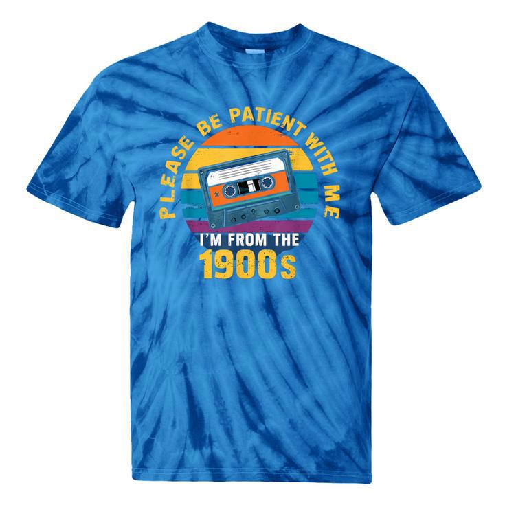 Please Be Patient With Me I'm From The 1900s Dad Tie-Dye T-Shirts