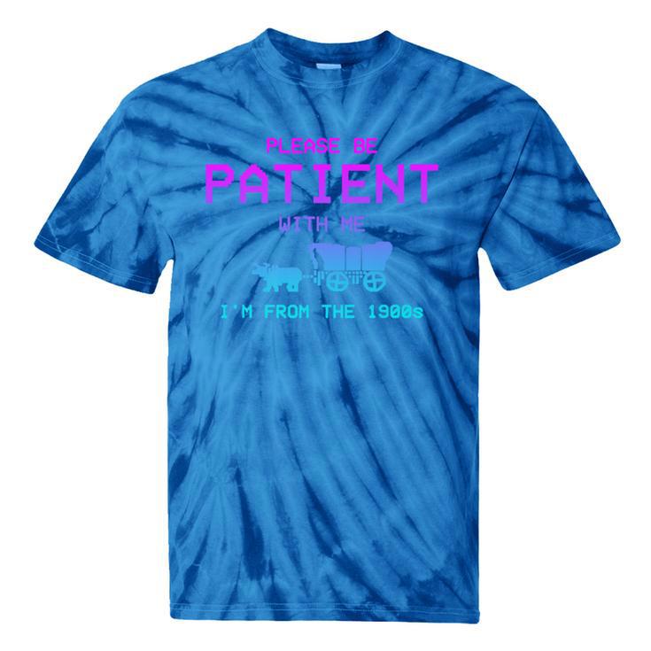 Please Be Patient With Me I'm From The 1900s Father Day Premium Tie-Dye T-Shirts