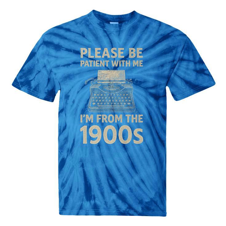 Please Be Patient With Me I'm From The 1900s Humorous Saying Premium Tie-Dye T-Shirts
