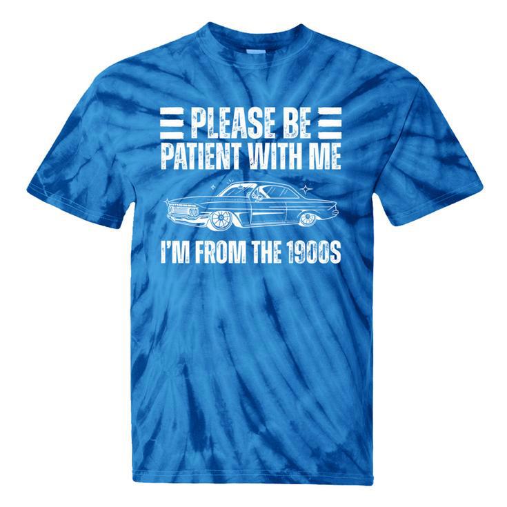 Please Be Patient With Me I'm From The 1900s Humorous Saying Tie-Dye T-Shirts