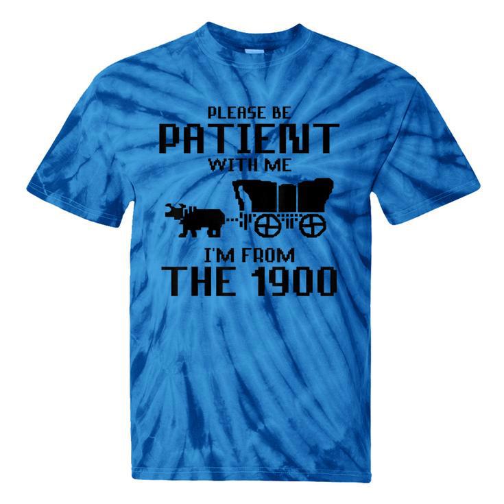 Please Be Patient With Me I'm From The 1900s Husband Joke Tie-Dye T-Shirts