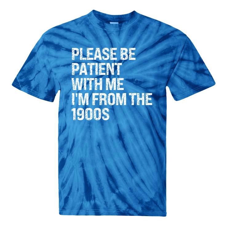 Please Be Patient With Me I'm From The 1900s Themed Tie-Dye T-Shirts