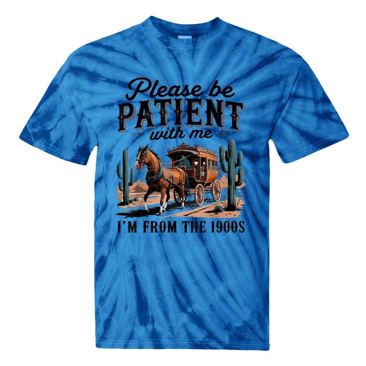 Please Be Patient With Me I'm From The 1900s For Men Women Tie-Dye T-Shirts