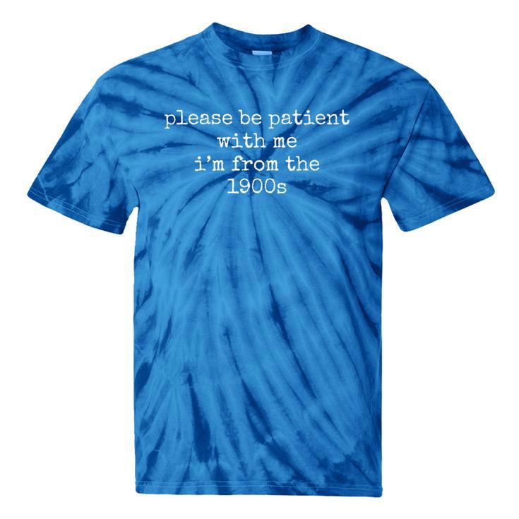 Please Be Patient With Me I'm From The 1900s Outfits Premium Tie-Dye T-Shirts