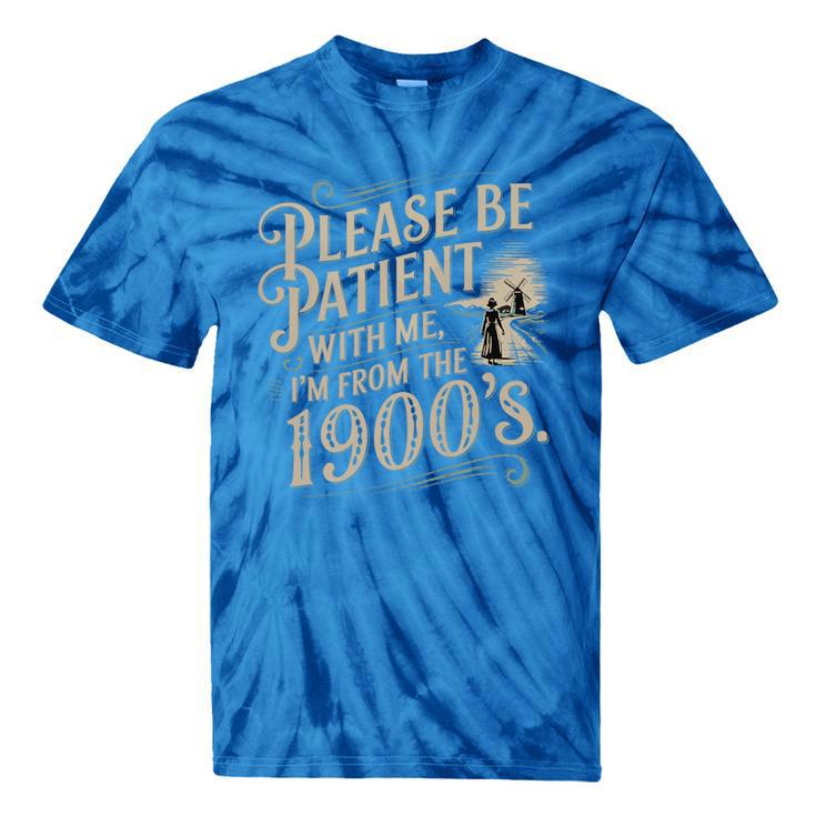 Please Be Patient With Me I'm From The 1900s 1900s Premium Tie-Dye T-Shirts