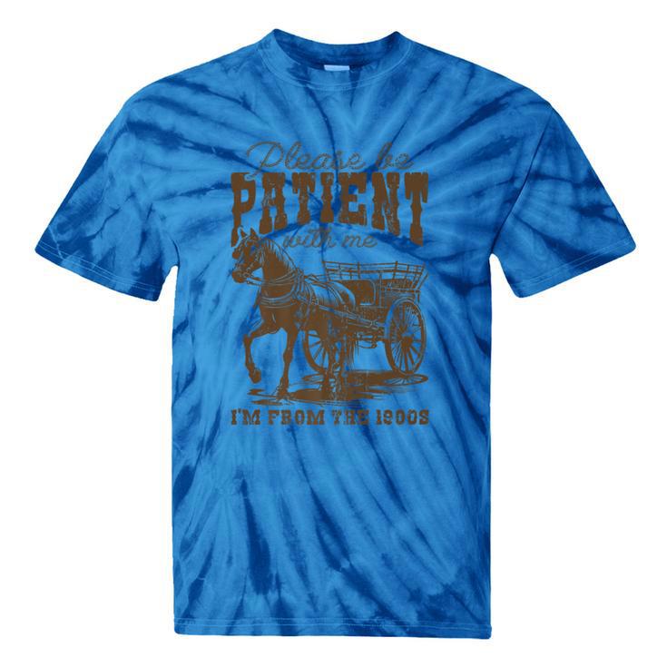 Please Be Patient With Me I'm From The 1900s Graphic Premium Tie-Dye T-Shirts