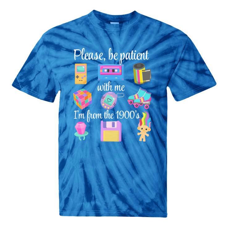 Please Be Patient With Me I'm From The 1900s Retro 90's Tie-Dye T-Shirts