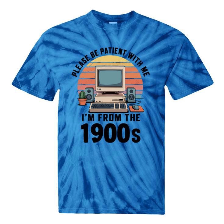 Please Be Patient I'm From The 1900s Retro Vintage Computer Tie-Dye T-Shirts