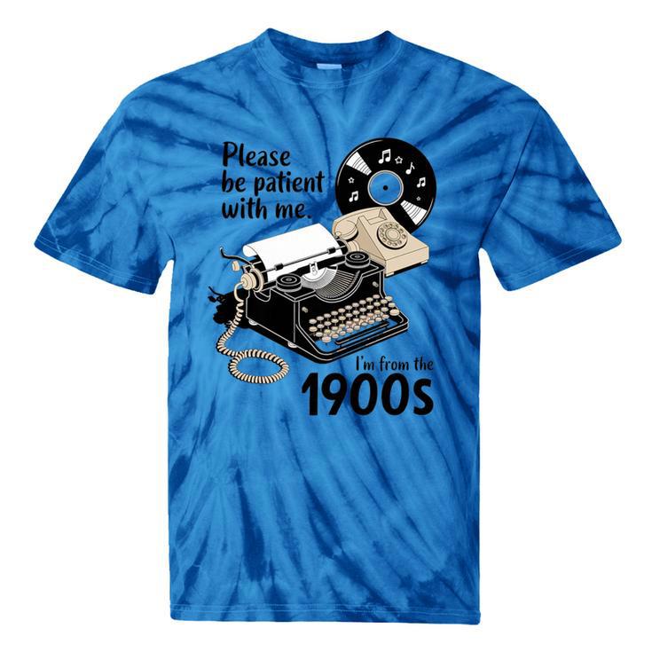 Please Be Patient I'm From The 1900s Sarcastic Joke Premium Tri-Blend Tie-Dye T-Shirts