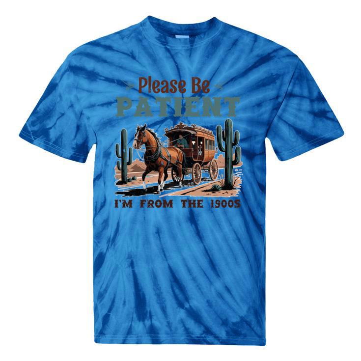 Please Be Patient I'm From The 1900s Stagecoach Western Vint Tie-Dye T-Shirts