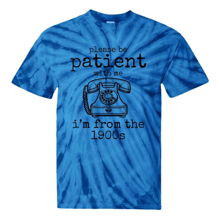 Please Be Patient With Me I'm From The 1900s Telephone Tees Tie-Dye T-Shirts