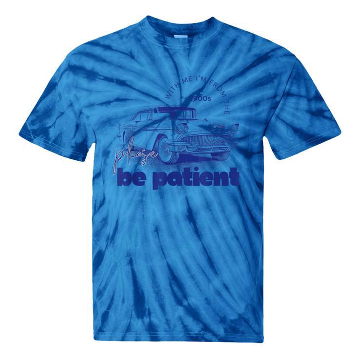 Please Be Patient With Me I'm From The 1900s Vintage Car Tie-Dye T-Shirts