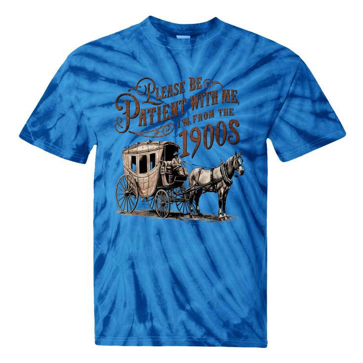 Please Be Patient With Me I'm From The 1900s Vintage Funny Tie-Dye T-Shirts