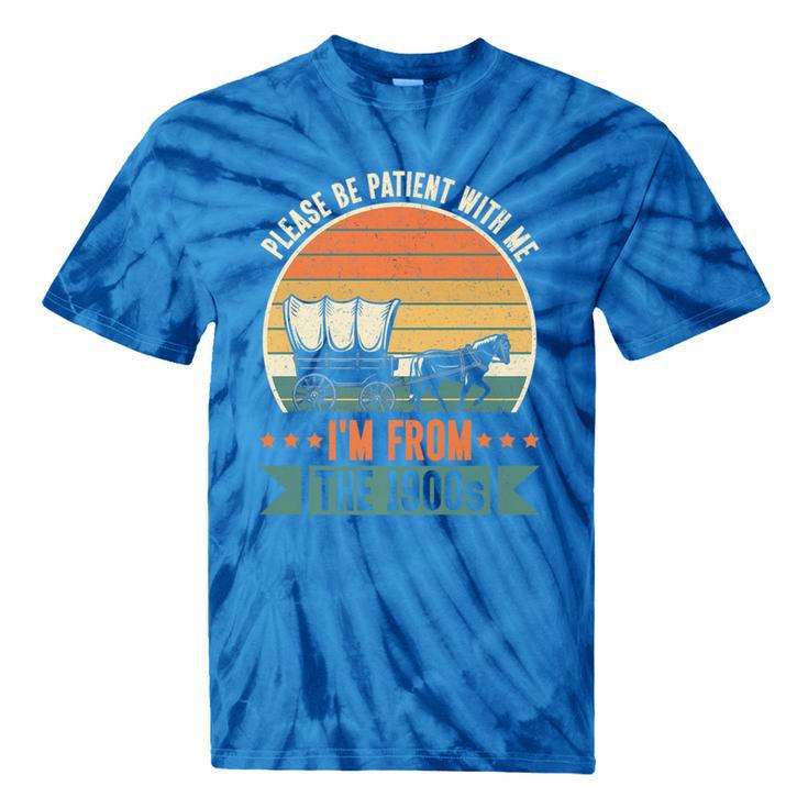 Please Be Patient With Me I'm From The 1900s Vintage Humor Premium Tie-Dye T-Shirts