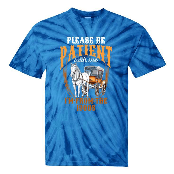 Please Be Patient With Me I'm From The 1900s Vintage Lover Tie-Dye T-Shirts