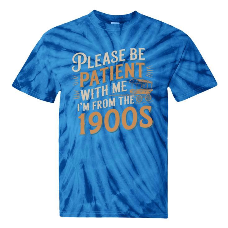 Please Be Patient With Me I'm From The 1900s Vintage Quote Tie-Dye T-Shirts