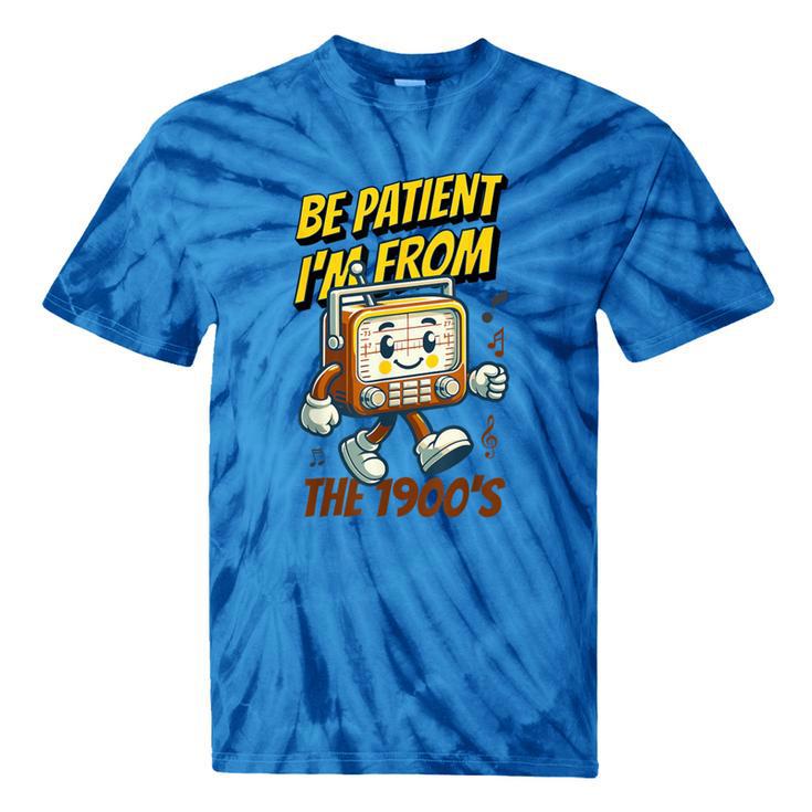 Please Be Patient With Me I'm From The 1900s Vintage Radio Tie-Dye T-Shirts