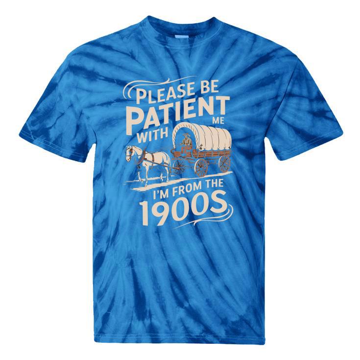 Please Be Patient With Me I'm From The 1900s Western Humor Tie-Dye T-Shirts