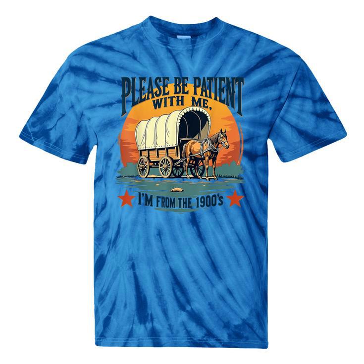Please Be Patient With Me I'm From The 1900s Women Men Tie-Dye T-Shirts