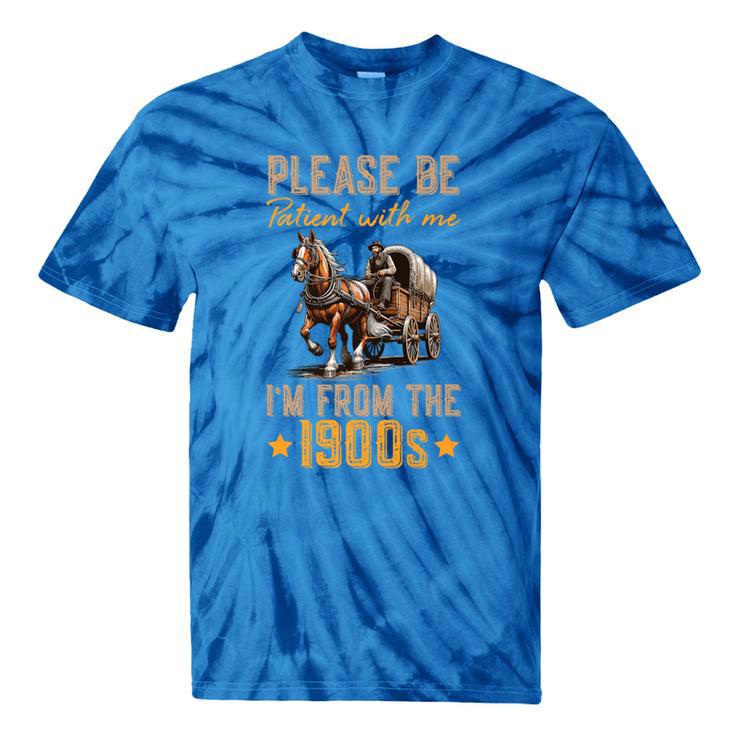 Please Be Patient With Mee I'm From The 1900s Premium Tie-Dye T-Shirts