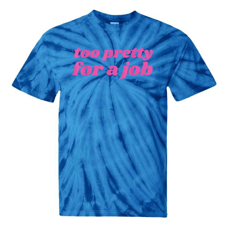 Too Pretty For a Job Y2k Aesthetic 2000s Nostalgia Tie-Dye T-Shirts
