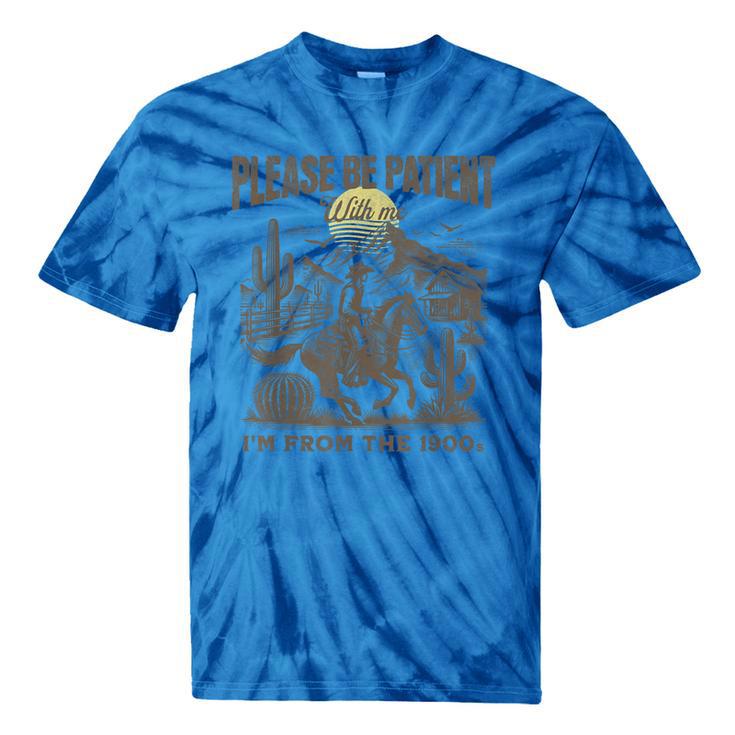 Western Please Be Patient With Me I'm From The 1900s Tie-Dye T-Shirts