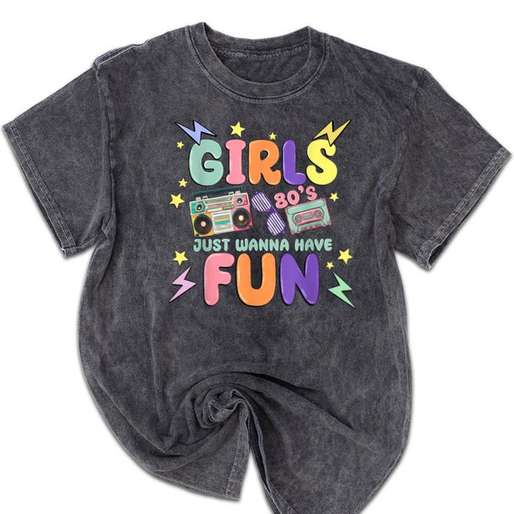 80's Girls Just Wanna Have Fun Nostalgia 1980s Mineral Wash Tshirts