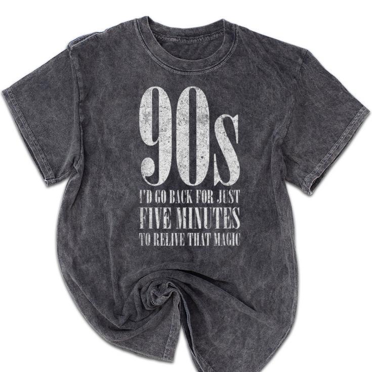 The 90s I'd Go Back For Five Minutes Nostalgia Quote Mineral Wash Tshirts