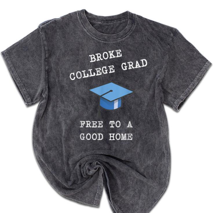 Broke College Grad Free To A Good Home Fun Graduation Mineral Wash Tshirts