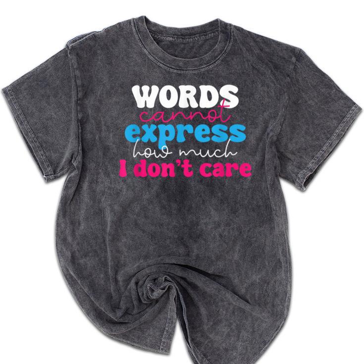Words Cannot Express How Much I Don't Care Introvert Mineral Wash Tshirts