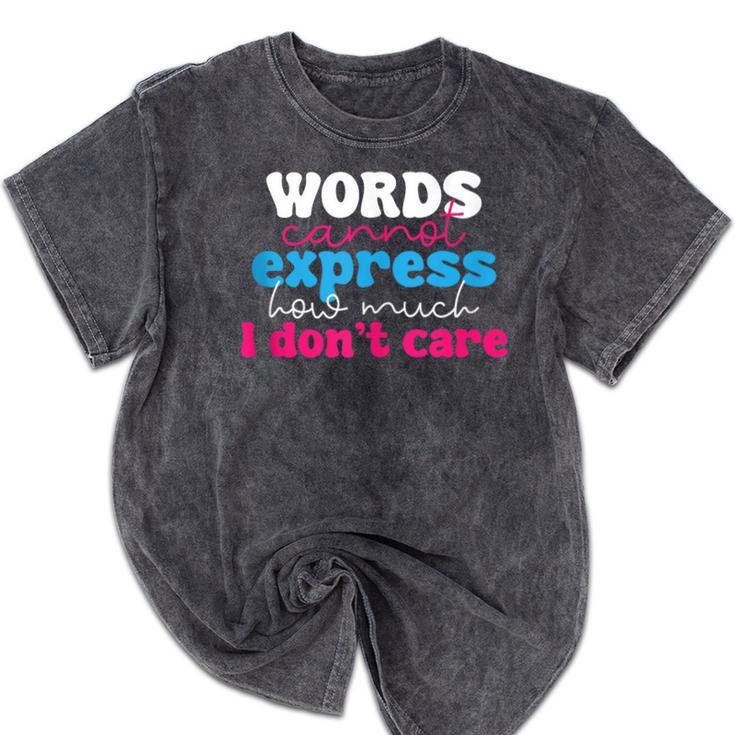 Words Cannot Express How Much I Don't Care Introvert Mineral Wash Tshirts