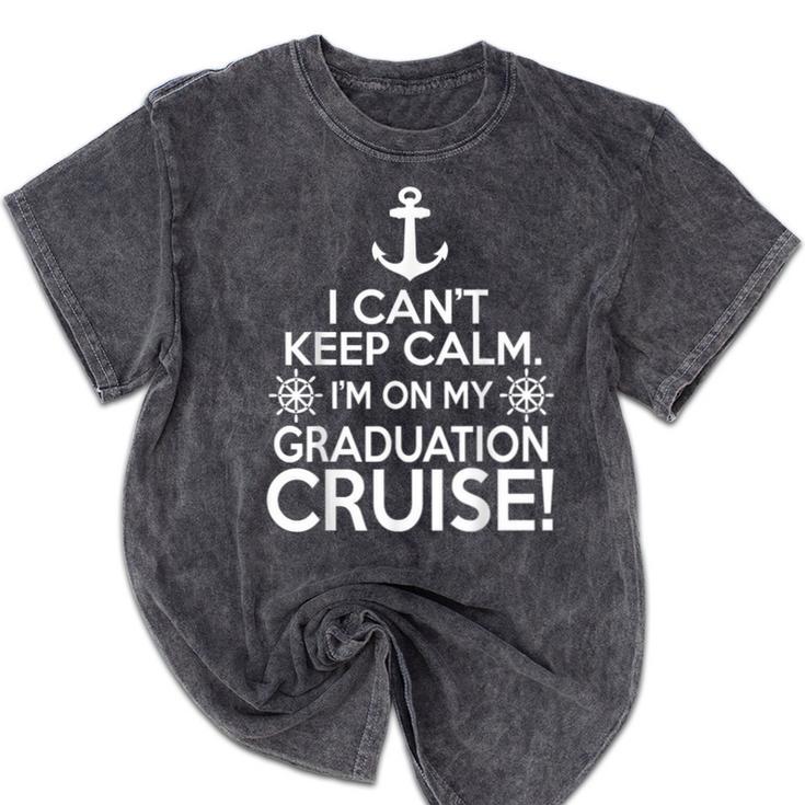 I Can't Keep Calm Graduation Cruise Mineral Wash Tshirts