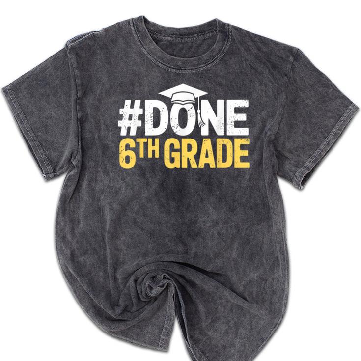 Done 6th Grade Graduation Sixth Grade 6th Graders Mineral Wash Tshirts