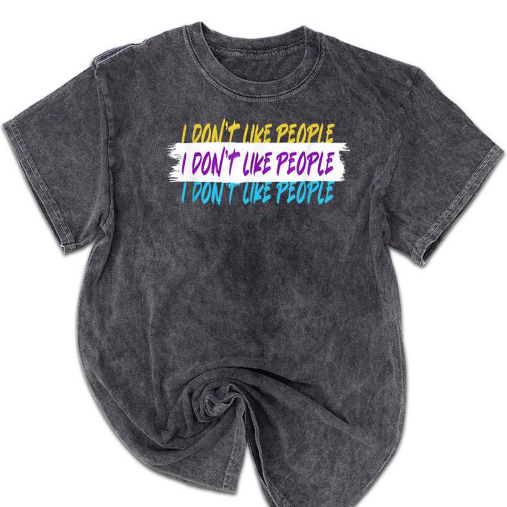 I Don't Like People Sarcastic Humanity Hater Introvert Mineral Wash Tshirts