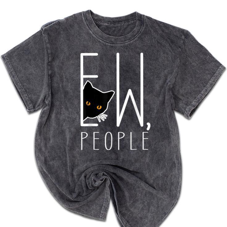 Ew People Cat Introvert Anti-Social Mineral Wash Tshirts