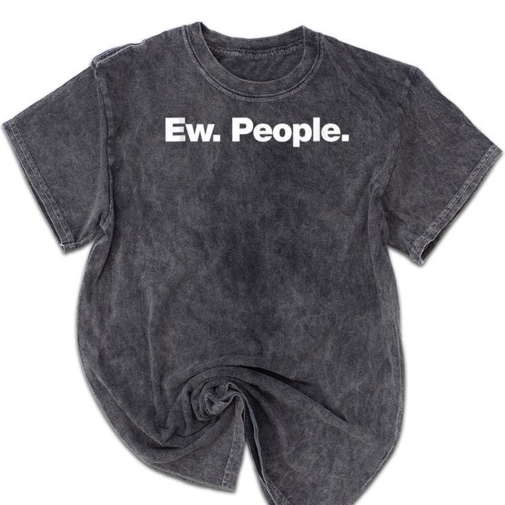 Ew People Deadpan Design For Introverts Mineral Wash Tshirts