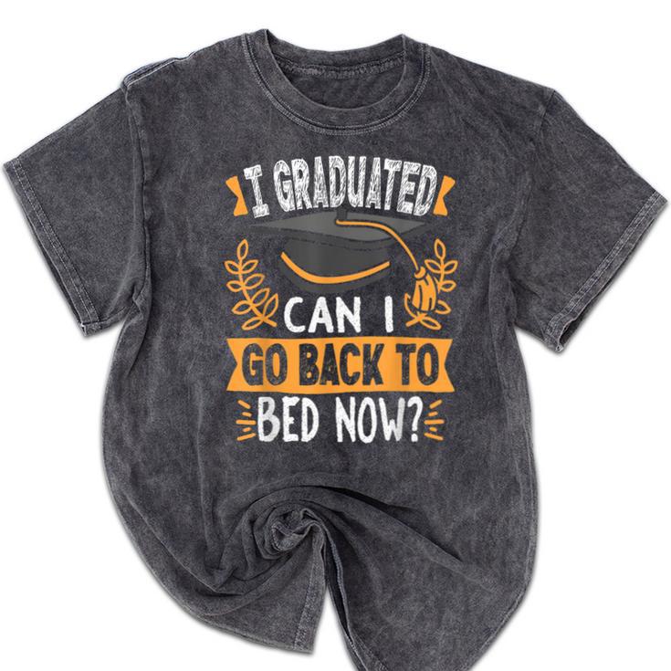 I Graduated Can I Go Back To Bed Now Graduation Grad Student Mineral Wash Tshirts