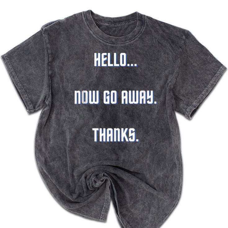 Hello Now Go Away Thanks Joke Introvert Attire Mineral Wash Tshirts