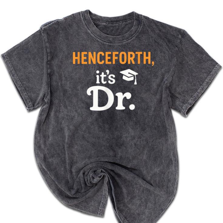Henceforth It's Dr PhD Graduation Doctorate Mineral Wash Tshirts