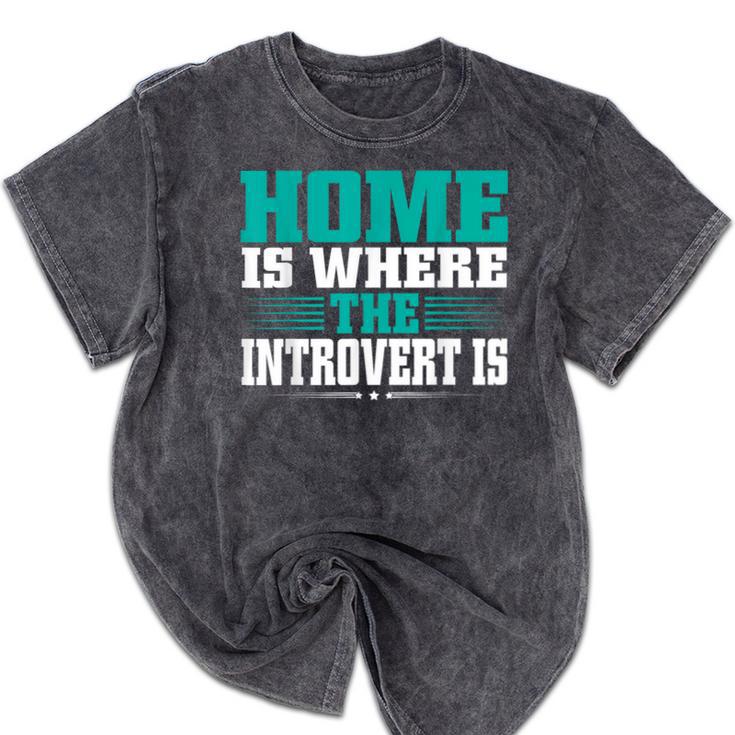 Home Is Where The Introvert Is Introvert Mineral Wash Tshirts