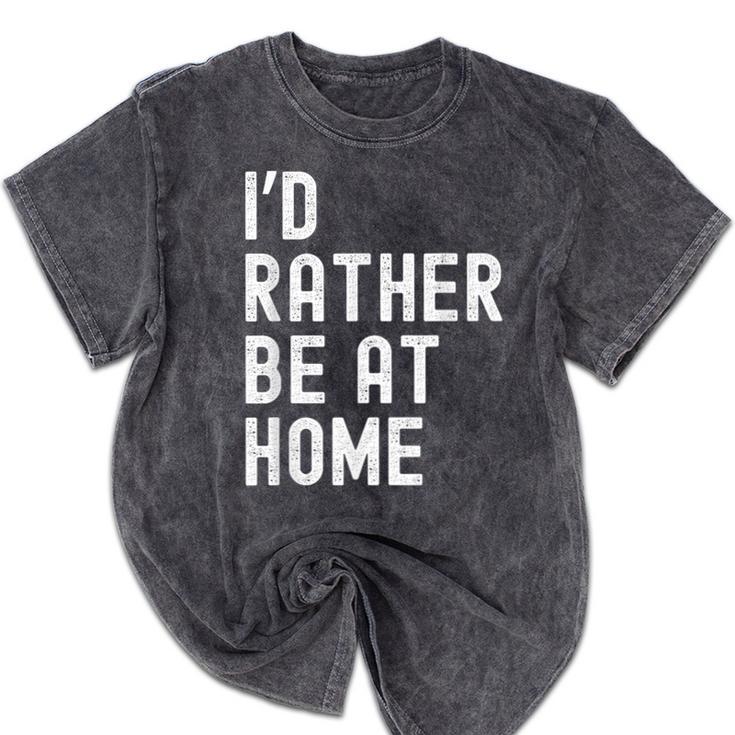 I'd Rather Be At Home Antisocial Introvert Tee Mineral Wash Tshirts