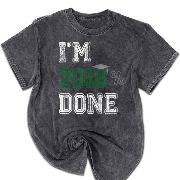 I'm 2018 Done Senior Graduation T-Shirt Class 2018 Mineral Wash Tshirts