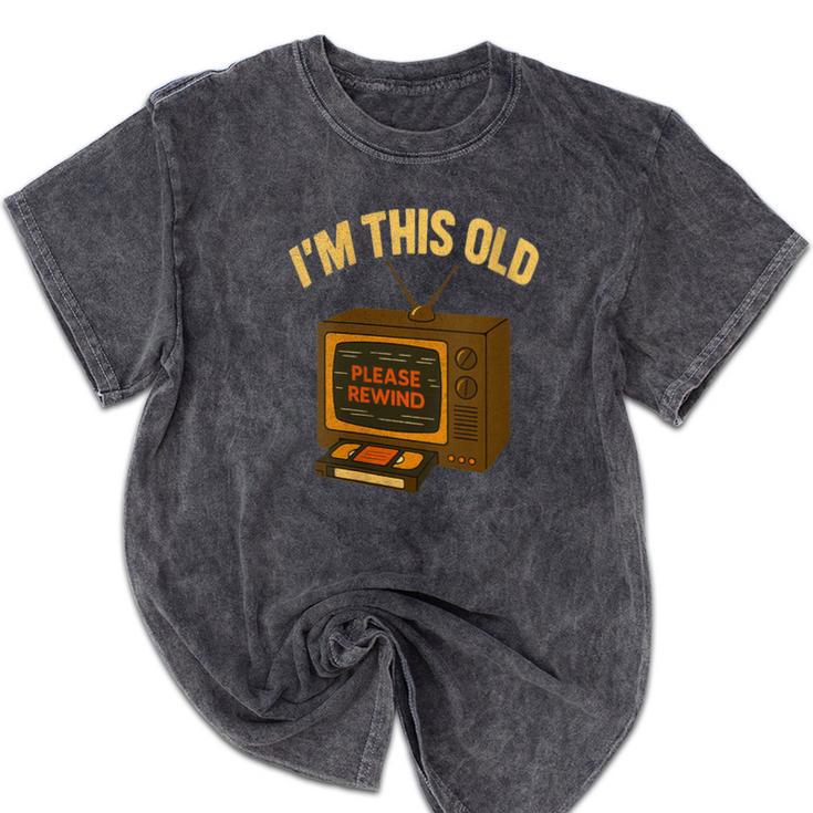 I'm This Old Please Rewind 80s 90s Nostalgia VHS VCR Mineral Wash Tshirts