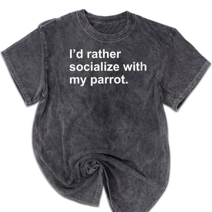 Introvert Sarcasm I'd Rather Socialize With My Parrot Mineral Wash Tshirts