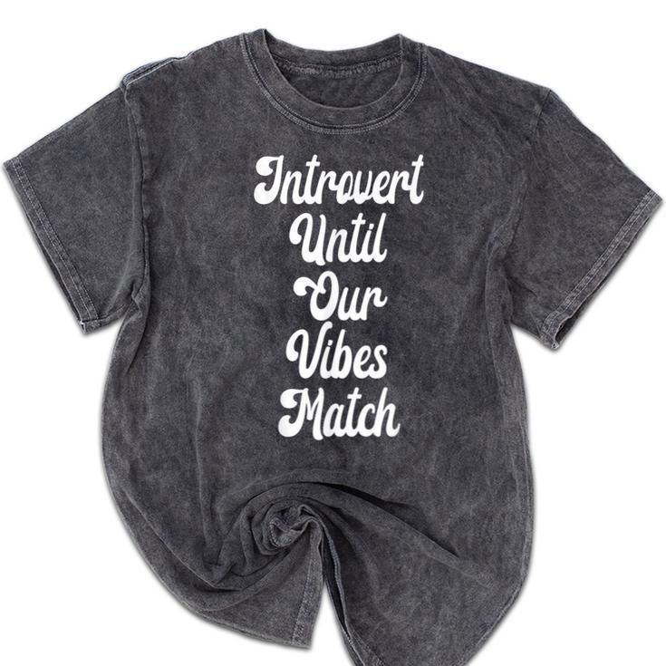 Introvert Shirt Introvert Until Our Vibes Match Mineral Wash Tshirts